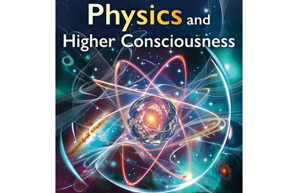 Quantum Physics and Higher Consciousness: Unlocking the Mysteries of Reality and Awakening Your Inner Power