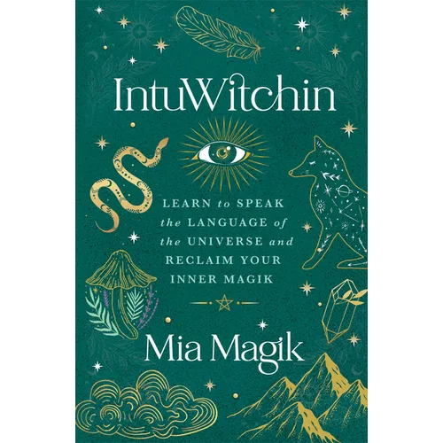 Intuwitchin: Learn to Speak the Language of the Universe and Reclaim Your Inner Magik