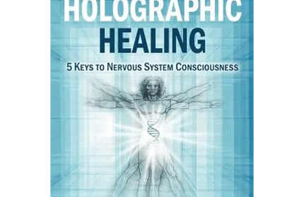 Holographic Healing: 5 Keys to Nervous System Consciousness