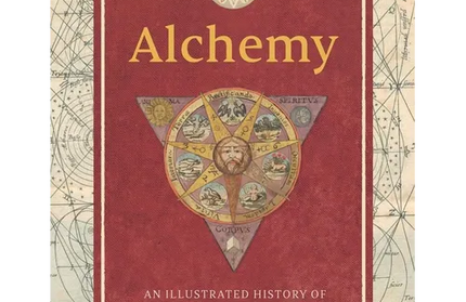 Alchemy: An Illustrated History of Elixirs, Experiments, and the Birth of Modern Science