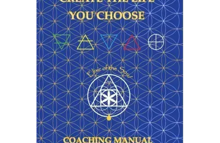 Soul Alchemy Create The Life You Choose: Coaching Manual