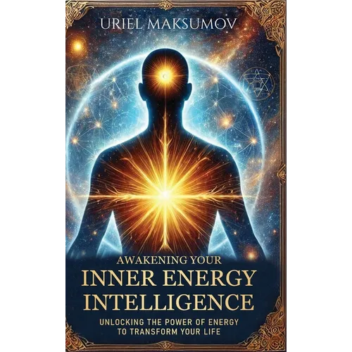 Awakening Your Inner Energy Intelligence: Unlocking the Power of Energy to Transform Your Life - Hardcover