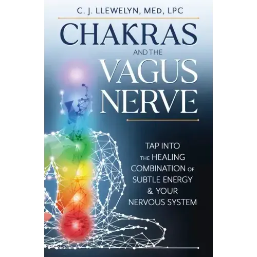 Chakras and the Vagus Nerve: Tap Into the Healing Combination of Subtle Energy & Your Nervous System - Paperback