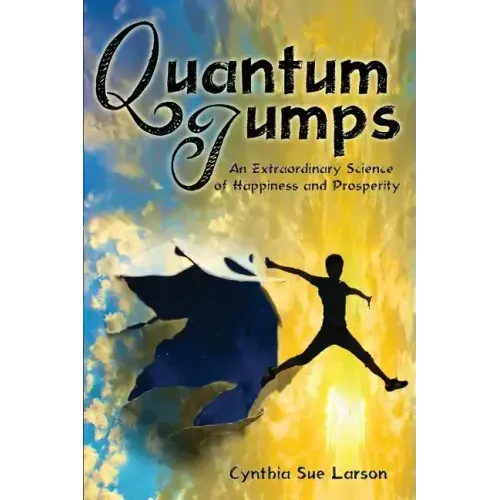 Quantum Jumps: An Extraordinary Science of Happiness and Prosperity - Paperback