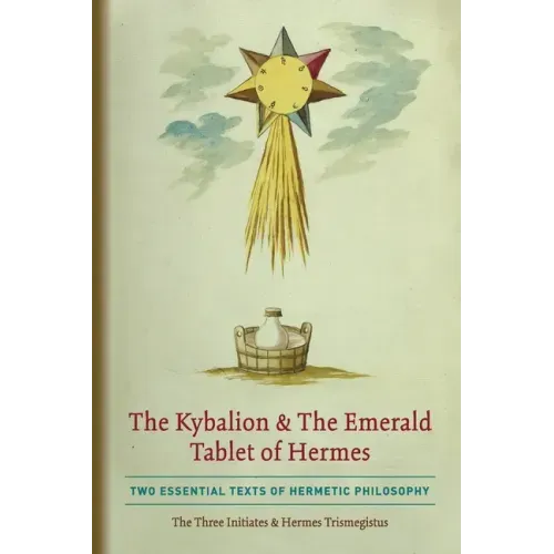 The Kybalion & The Emerald Tablet of Hermes: Two Essential Texts of Hermetic Philosophy - Paperback
