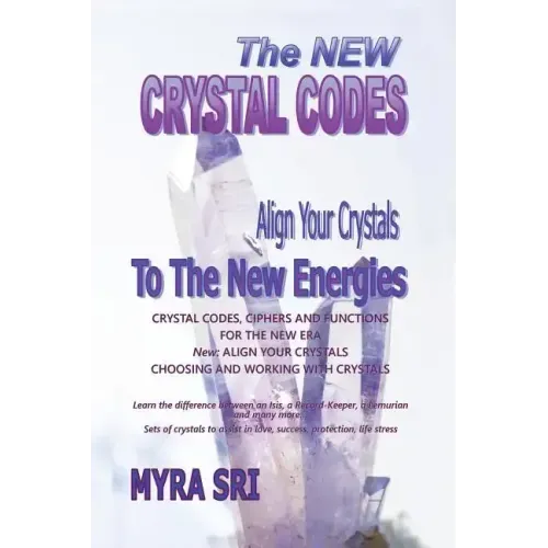 The New Crystal Codes - Align Your Crystals to The New Energies: Crystal Codes, Powers and Functions for the New Era, Choosing and Working with Crysta - Paperback