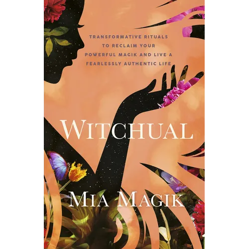 Witchual: Transformative Rituals to Reclaim Your Powerful Magik and Live a Fearlessly Authentic Life - Paperback