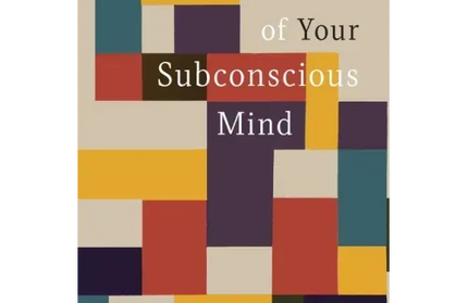 The Power of Your Subconscious Mind