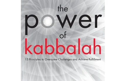 The Power of Kabbalah: 13 Principles to Overcome Challenges and Achieve Fulfillment