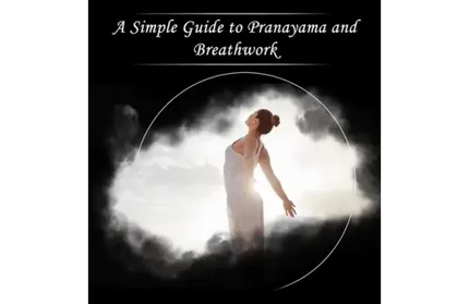 Breathwork: A Simple Guide to Pranayama and Breathwork (How a Daily Breathing Practice Can Drastically Improve Your Mind) - Paperback
